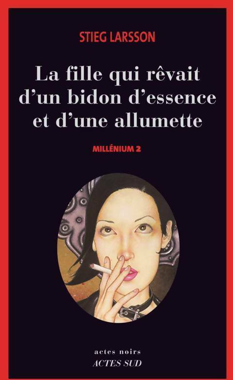 La fille qui rêvait d'un bidon d'essence et d'une allumette : Millenium Tome II - Stieg Larsson - Livre