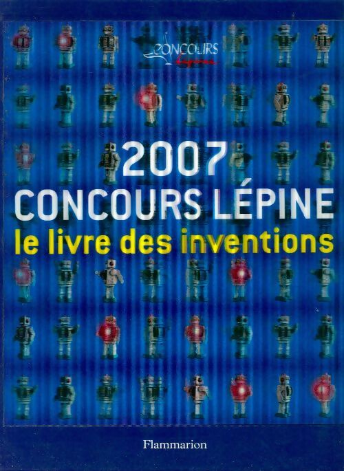 Concours Lépine 2007. Le livre des inventions - Gérard Dorey - Livre