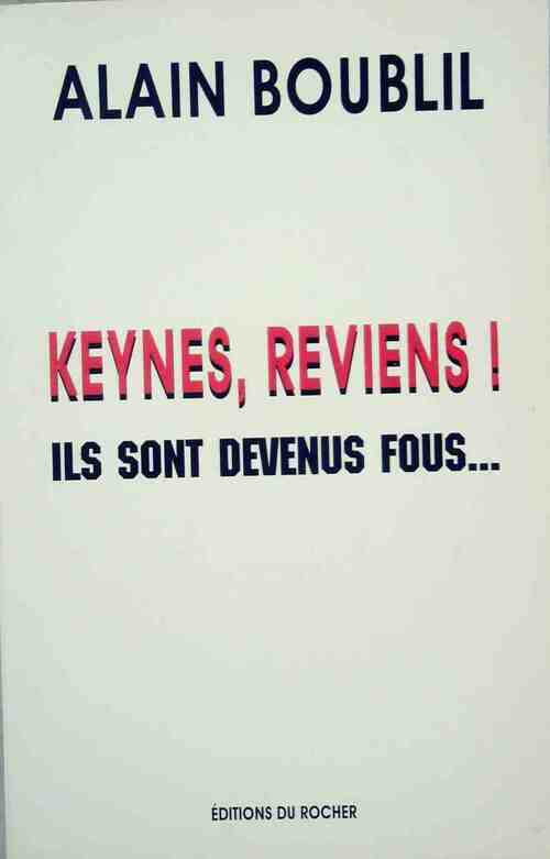 Keynes, reviens ! Ils sont devenus fous - Alain Boublil - Livre