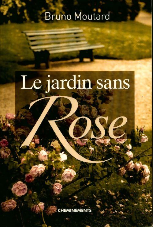 Le jardin sans Rose - Bruno Moutard - Livre