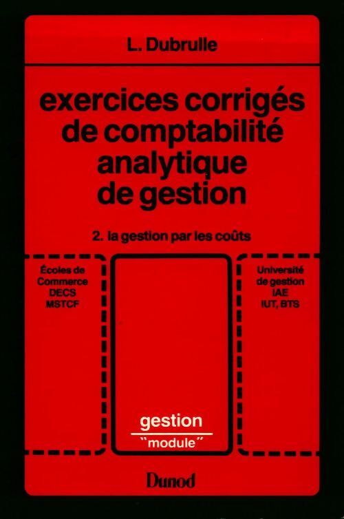 Exercices corrigés de comptabilité analytique de gestion Tome II : La gestiondes coûts - Louis Dubrulle - Livre