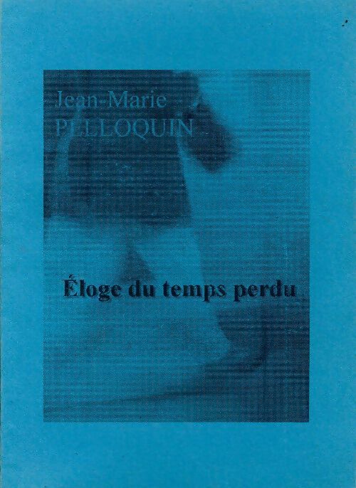 Éloge du temps perdu - Jean-Marie Pelloquin - Livre