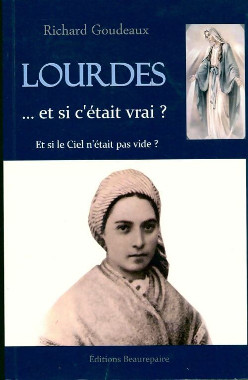 Lourdes... et si c'etait vrai ? - Richard Goudeaux - Livre