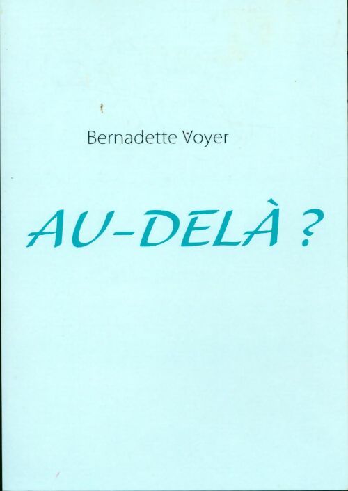 Au-dela ? - Bernadette Voyer - Livre