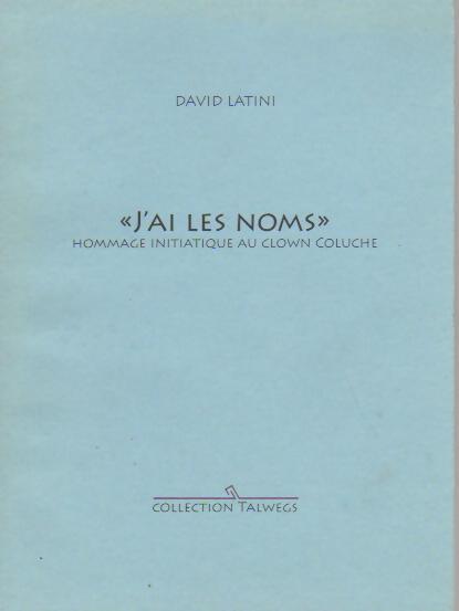 J'ai les noms. Hommage initiatique au clown Coluche - David Latini - Livre
