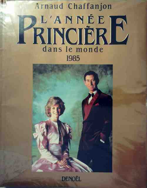L'année princière dans le monde 1985 - Arnaud Chaffanjon - Livre