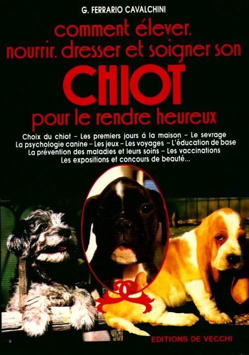 Comment élever, nourrir, dresser et soigner son chiot pour le rendre heureux - Ferrario G. Cavalchini - Livre