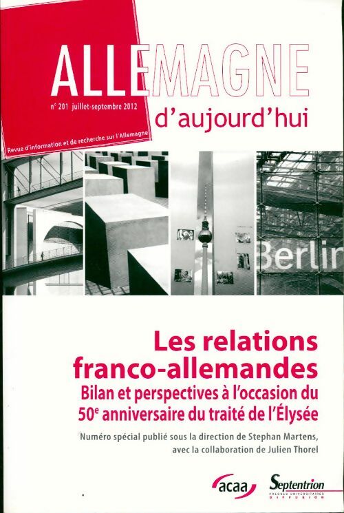 Allemagne d'aujourd'hui n°201 : Les relations franco-allemandes : bilan et perspectives à l'occasion du 50e anniversaire du traité de l'elysée - Collectif - Livre