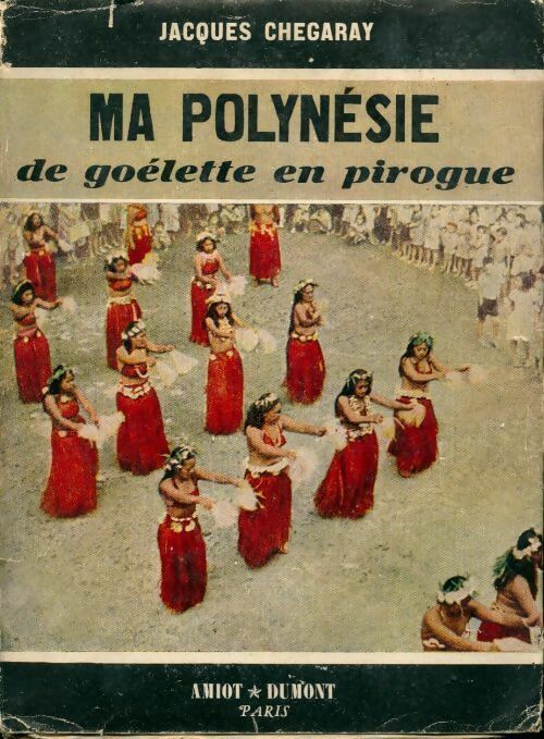 Ma polynésie. De goélette en pirogue - Jacques Chegaray - Livre