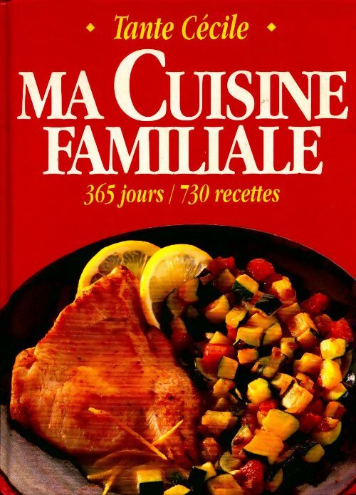 Ma cuisine familiale. 365 jours, 730 recettes - Tante Cécile - Livre