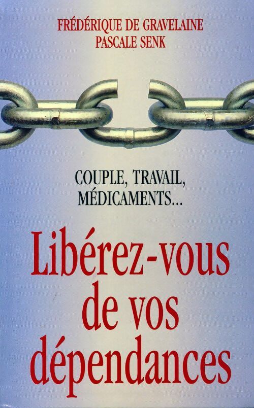 Libérez-vous de vos dépendances - Frédérique De Gravelaine - Livre