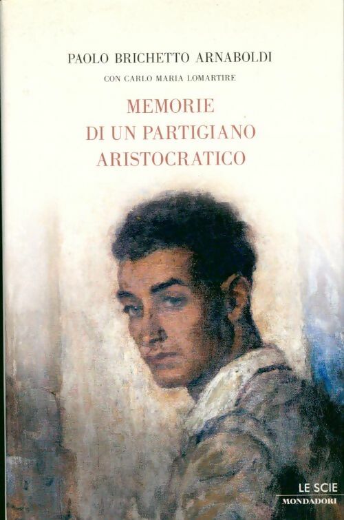 Memorie di un partigiano aristocratico - Paolo Brichetto Arnaboldi - Livre