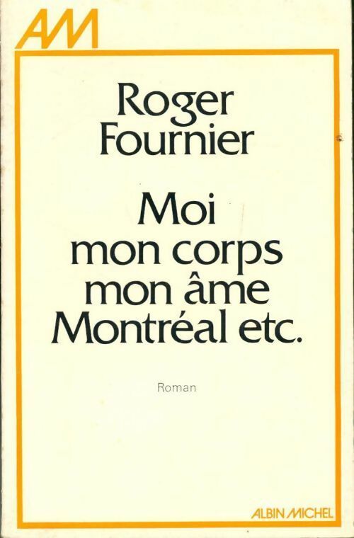 Moi, mon corps, mon âme, montréal etc. - Roger Fournier - Livre