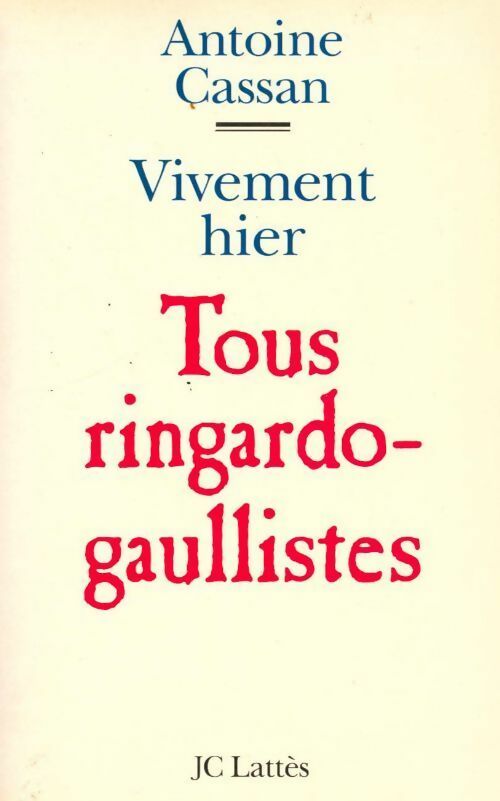 Vivement hier ! Tous ringardo-gaullistes - Antoine Cassan - Livre