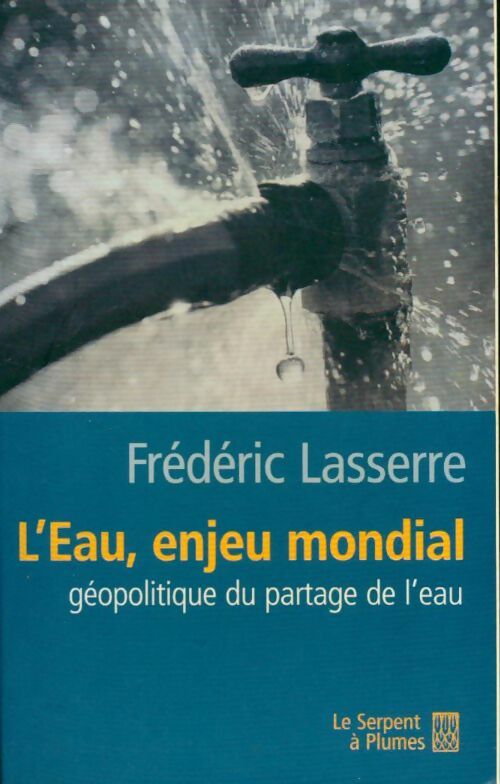 L'eau, enjeu mondial. Géopolitique du partage de l'eau - Frédéric Lasserre - Livre