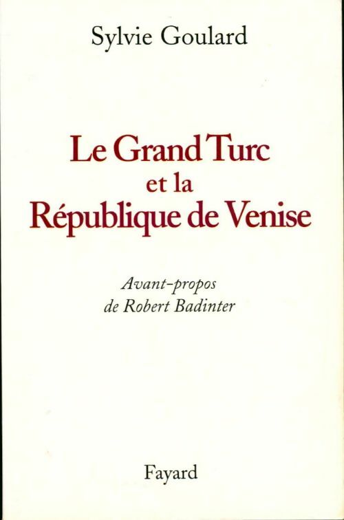 Le grand turc et la république de Venise - Sylvie Goulard - Livre