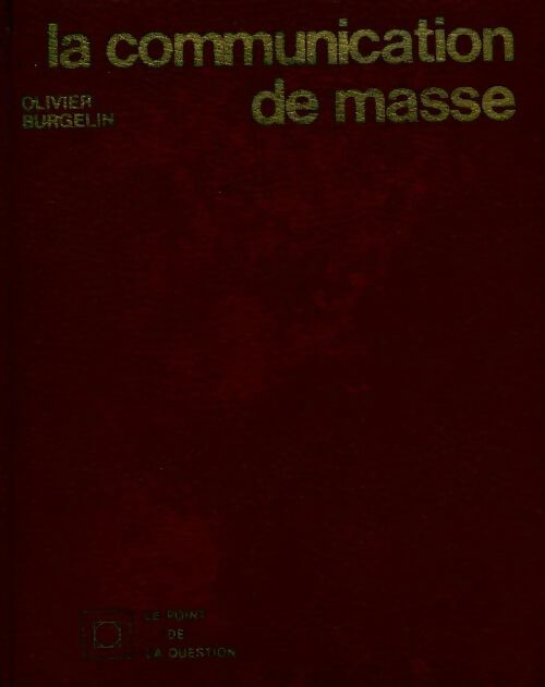 La communication de masse - Olivier Burgelin - Livre