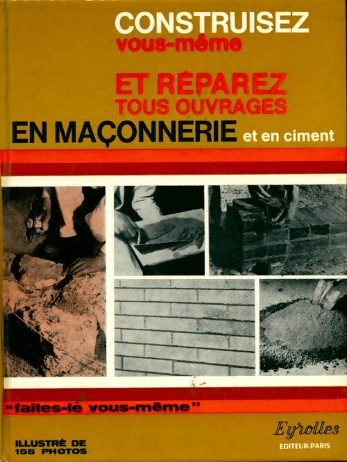 Construisez vous-même et réparez tous ouvrages en maçonnerie - Jean Rovière - Livre