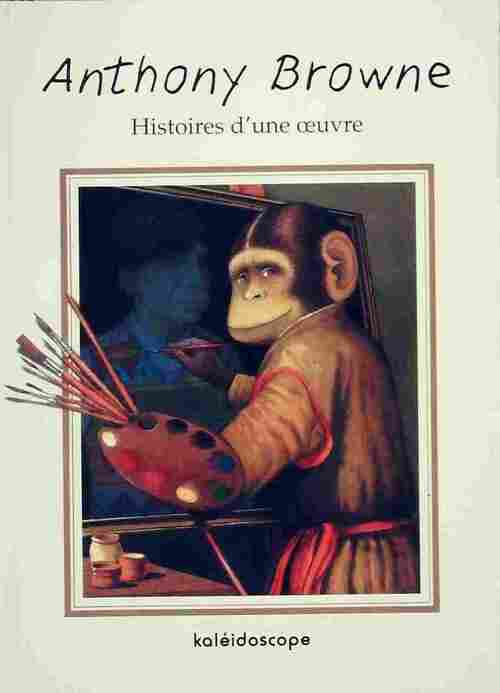 Anthony Browne. Histoire d'une oeuvre - Anthony Browne - Livre