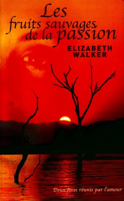 Les fruits sauvages de la passion - Elizabeth Walker - Livre