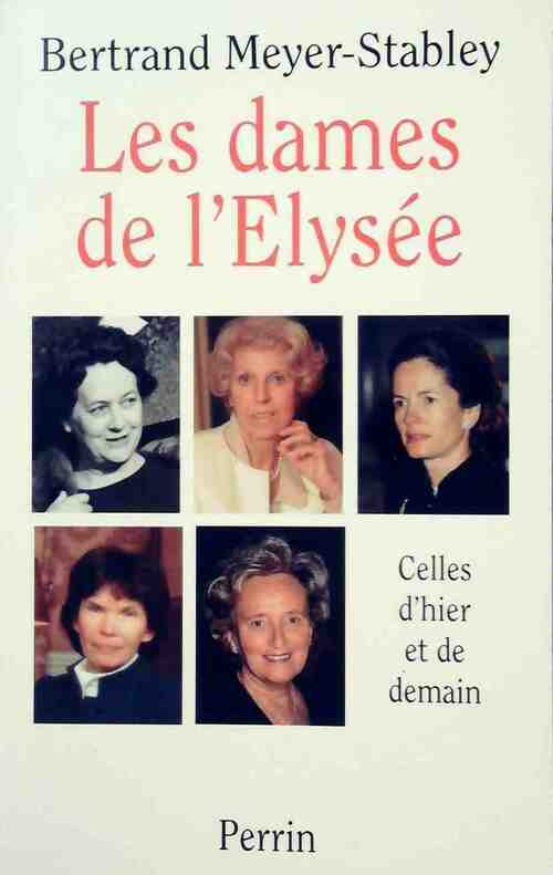Les dames de l'Elysée - Bertrand Meyer-Stabley - Livre