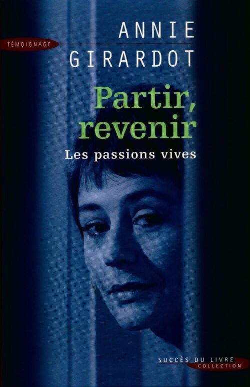 Partir, revenir. Les passions vives - Annie Girardot - Livre