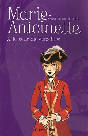 Marie-Antoinette à la cour de Versailles - Anne-Sophie Silvestre - Livre