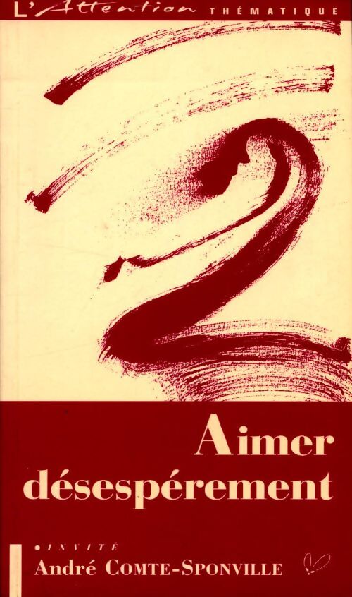 Aimer désespérément - Etienne Klein, Jean-Yves Leloup, André Comte-Sponville, Marie De Solemne - Livre