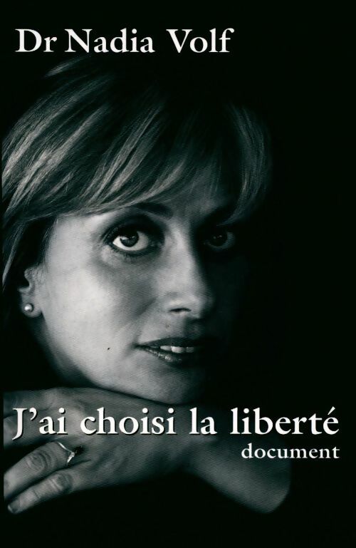 J'ai choisi la liberté - Nadia Volf - Livre