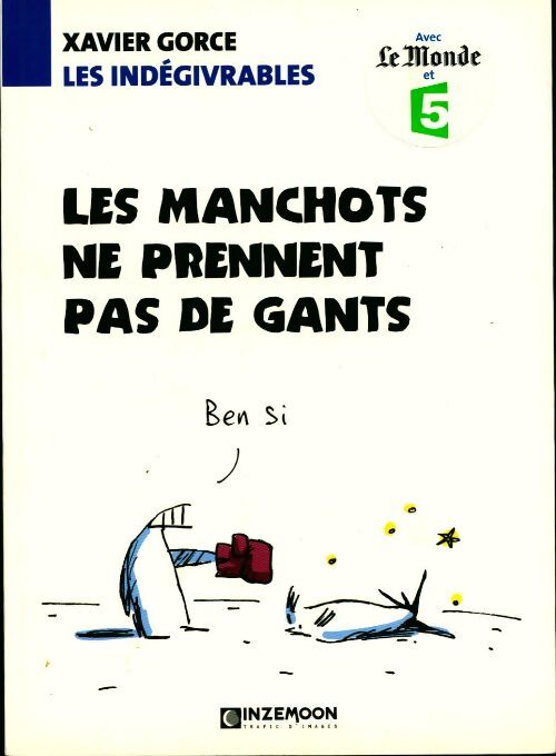 Les indégivrables. Les manchots ne prennent pas de gants - Xavier Gorce - Livre