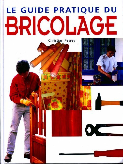 Le grand guide pratique du bricolage - Christian Pessey - Livre