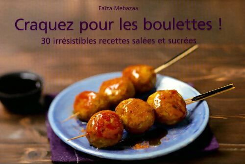 Craquez pour les boulettes ! 30 irrésistibles recettes salées et sucrées - Faiza Mebazaa - Livre