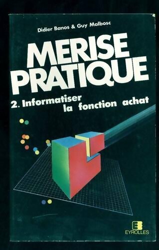Merise pratique Tome II : Informatiser la fonction d'achat - Collectif - Livre
