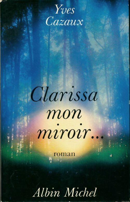 Clarissa mon miroir - Yves Cazaux - Livre