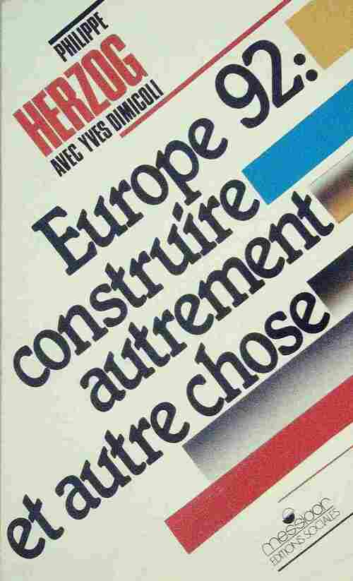 Europe 1992. Construire autrement et autre chose - Philippe Herzog - Livre
