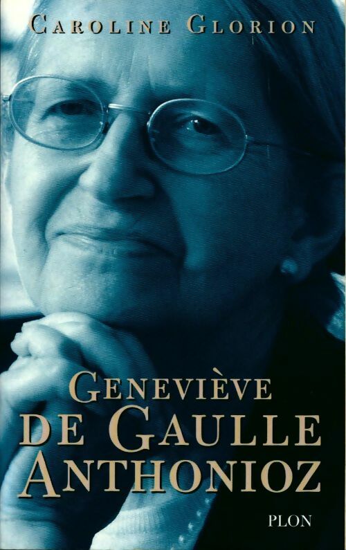 Geneviève De Gaulle Anthonioz. Résistances - Caroline Glorion - Livre
