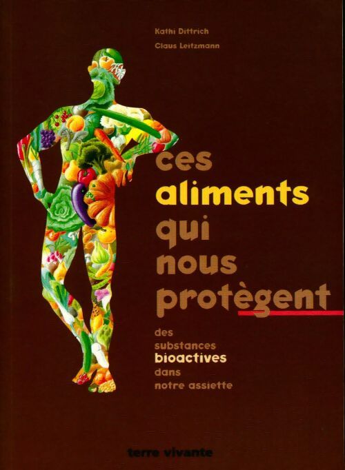 Ces aliments qui nous protègent des substances bioactives dans notre assiette - Collectif - Livre
