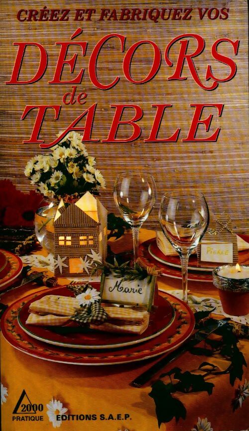 Créez et fabriquez vos décors de table - Marie-France Annasse - Livre