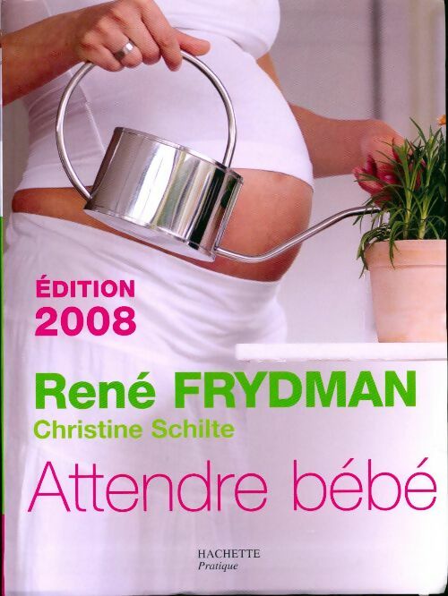 Attendre bébé 2009 - René Frydman, Christine Schilte - Livre