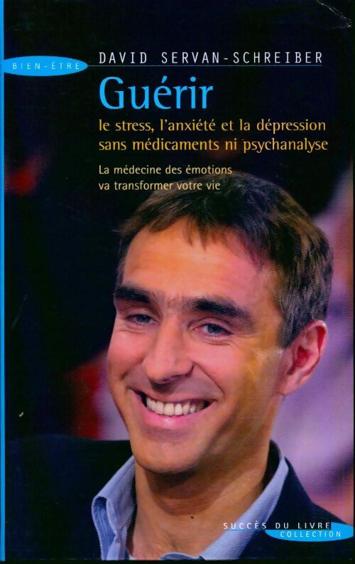 Guérir le stress, l'anxiété, la dépression sans médicament ni psychanalyse - David Servan-Schreiber - Livre