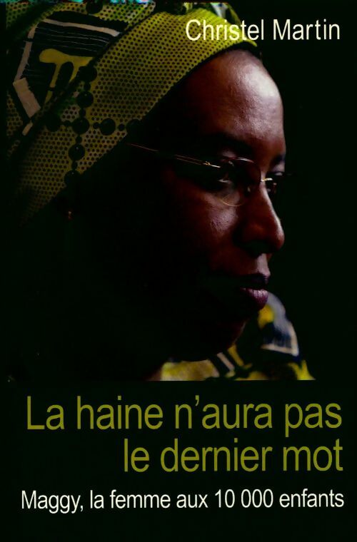 La haine n'aura pas le dernier mot. Maggy la femme aux 10000 enfants - Christel Martin - Livre