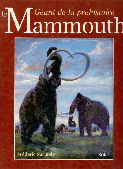 Le mammouth, géant de la préhistoire - Frédéric Surmely - Livre