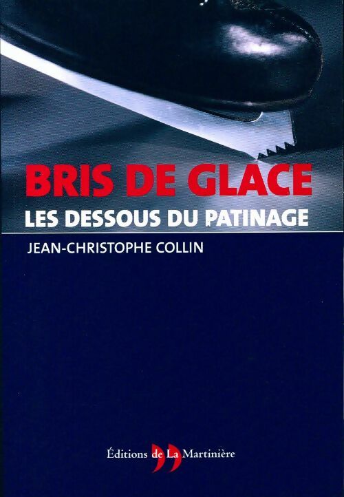 Bris de glace. Les dessous du patinage - Jean-Christophe Collin - Livre