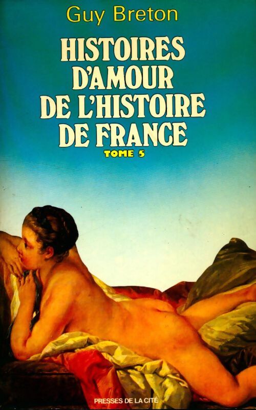 Histoires d'amour de l'Histoire de France Tome V : Le siècle du libertinage - Guy Breton - Livre
