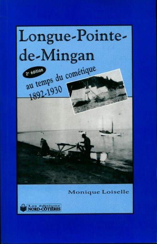 Longue-Pointe-de-Mingan. Au temps du cométique 1892-1930 - Monique Loiselle - Livre