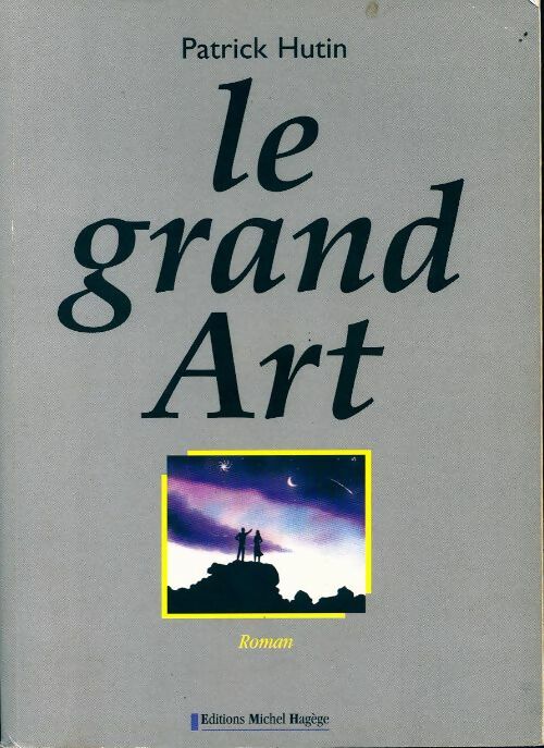 Le grand art - Patrick Hutin - Livre