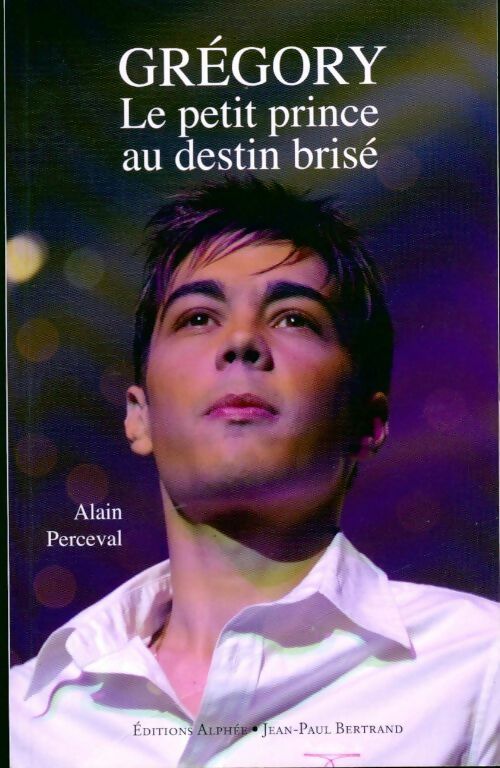 Grégory lemarchal, le petit prince au destin brisé - Alain Perceval - Livre