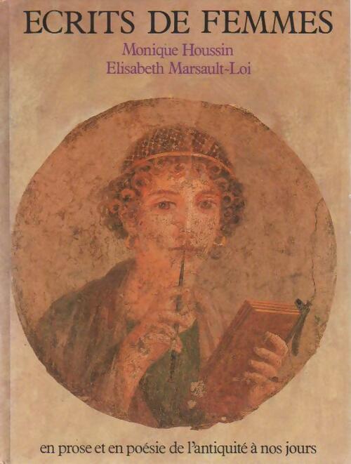 Ecrits de femmes. En prose et en poésie, de l'antiquité à nos jours - Monique Houssin - Livre