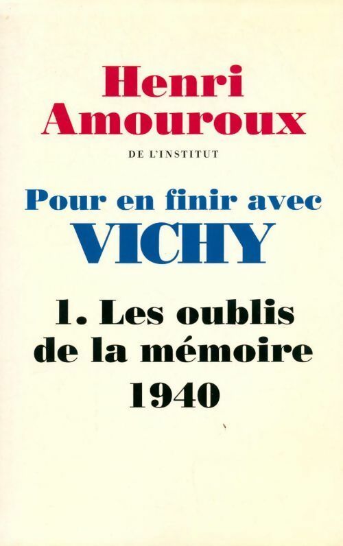 Pour en finir avec Vichy Tome I : Les oublis de la mémoire (1940) - Henri Amouroux - Livre