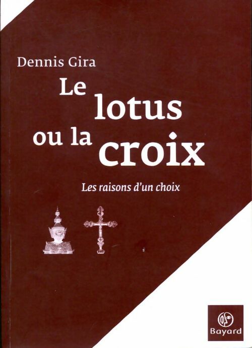 Le lotus ou la croix. Les raisons d'un choix - Dennis Gira - Livre